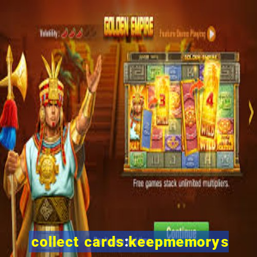 collect cards:keepmemorys